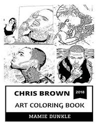 100% free coloring page of chris brown. Chris Brown Art Coloring Book Controversial Rapper And Legendary Singer Spray Painter And Billboard Award Winner Inspired Adult Coloring Book By Mamie Dunkle