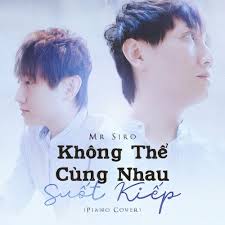 Lời bài hát không thể cùng nhau suốt kiếp. Khong Thá»ƒ Cung Nhau Suá»'t Kiáº¿p Piano Cover Mr Siro