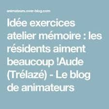 Idee Exercices Atelier Memoire Les Residents Aiment Beaucoup Aude Trelaze Le Blog De Animateurs Atelier Memoire Memoire Animation Pour Personnes Agees