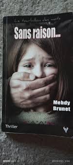 Bonjour à tous. Voici le livre sans raison de Medhi Brunet. Suite à de bons  commentaires et par le résumé du livre, je l'ai acheté. Un homme cherche à  se faire justice
