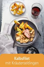 Kalbsfilet Mit Krauterseitlingen Und Rostkartoffeln Rezept Rezept Kalbsfilet Rezepte Krauterseitlinge