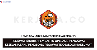 Bahagian pentadbiran (perjawatan) lembaga muzium negeri pulau pinang bilik orkid, dewan sri pinang jalan tun syed barakbah 10450 george town, pulau pinang. Jawatan Kosong Terkini Lembaga Muzium Negeri Pulau Pinang Kerja Kosong Kerajaan Swasta