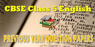 Cbse Last Year Papers For Cbse Class 05 English