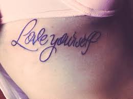 Love Yourself Tattoo Inspirational Tattoos Tattoos Tattoo Designs
