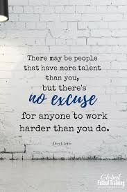 There May Be People That Have More Talent Than You But There S No Excuse For Anyone To Work Harder Than You Professional Quotes Athlete Quotes Sports Quotes