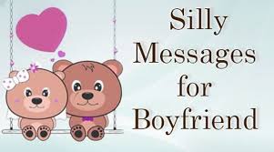 Maybe you would like to learn more about one of these? Silly Messages For Boyfriend Ultima Status