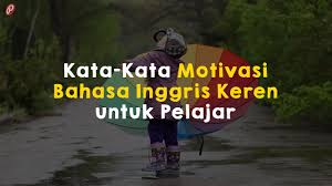 Selain untuk memberikan semangat, kata kata motivasi ini juga akan menyadarkan pembaca untuk terus mensyukuri nikmat kehidupan. Kata Kata Motivasi Bahasa Inggris Keren Untuk Pelajar Youtube