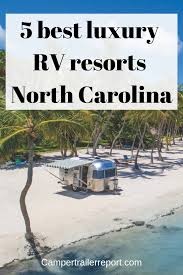 For anyone looking to plan an rv camping vacation adventure, there are enough things to see and do in north carolina to keep you coming back year after year. 5 Best Luxury Rv Resorts North Carolina Rv Parks And Campgrounds Camping In North Carolina Luxury Rv Resorts