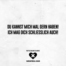 Du Kannst Mich Mal Gern Haben Ich Mag Dich Schliesslich Auch Visual Statements Spruche Zitate Witzige Spruche Statements
