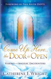 Come Up Here The Door Is Open Visions And Angelic Encounters Olive Tree Bible Software