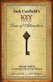 Believing that your desire has been achieved with utmost faith. Jack Canfield S Key To Living The Law Of Attraction Book By Jack Canfield D D Watkins Official Publisher Page Simon Schuster