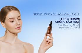 SERUM CHỐNG LÃO HOÁ LÀ GÌ? TOP 3 SERUM CHỐNG LÃO HÓA HIỆU QUẢ TỐT NHẤT