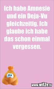 In other wards, we are unable (a see the vast 99% of the world we live in! Ich Habe Amnesie Und Ein Deja Vu Gleichzeitig Ich Lustige Witze Und Spruche Www Witze Tv
