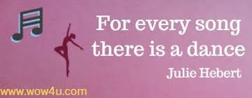 50 Dance Quotes To Inspire You This is one of the most beautiful quotations on dance because it reminds us that we don't have to be prima ballerinas to have a right to the dance floor.