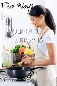 5 Ways To Improve Your Cooking Skills Cooking For Beginners Cooking Basics Fun Cooking