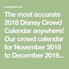 The Most Accurate 2018 Disney Crowd Calendar Anywhere Our Crowd Calendar For November 2018 To Crowd Calendar Disney World Crowd Calendar Disney Crowd Calendar