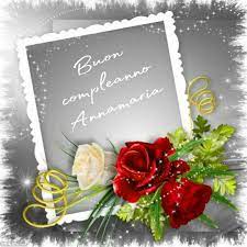 Buon Compleanno Annamaria Buon Compleanno Compleanno Onomastico