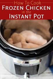 How To Cook Frozen Chicken In The Instant Pot Simplyrecipes Com Cooking Frozen Chicken Instant Pot Recipes Chicken Pressure Cook Frozen Chicken