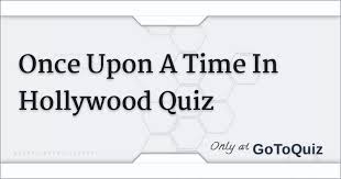 May 30, 2018 by kelsie gibson. Once Upon A Time In Hollywood Quiz