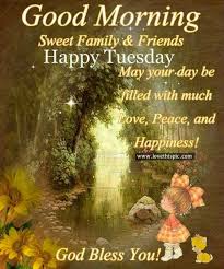 Good Morning Sweet Family Friends Happy Tuesday Good Morning Tuesday Tuesday Quotes Good Morning Quotes Happ Morning Blessings Blessed Good Morning Picture