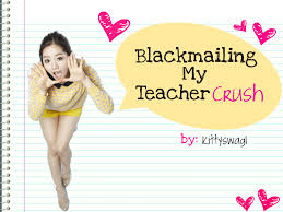 I had a crush on my teacher in high school. Blackmailing My Teacher Crush Asianfanfics