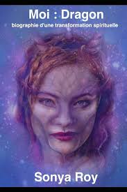 Moi Dragon: biographie d'une transformation spirituelle (Institut de la  conscience éveillée) : Roy, Mme Louise, Roy, Sonya, Berry, Mme Jayna, Roy,  M André: Amazon.de: Bücher