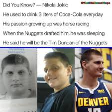 Nikola jokic propelled the denver nuggets to third overall in the western conference, and is currently competing in the. Did You Know Nikola Jokic He Used To Drink 3 Liters Of Coca Cola Everyday His Passion Growing Up Was Horse Racing When The Nuggets Drafted Him He Was Sleeping He Said He Will