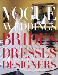 If you have ever felt the urge to. Amazon Com Vogue Weddings Brides Dresses Designers 9780307957061 Bowles Hamish Wang Vera Books