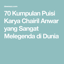 Check spelling or type a new query. 70 Kumpulan Puisi Karya Chairil Anwar Yang Sangat Melegenda Di Dunia Puisi Legenda Dunia