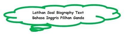 You may find more information about your idol by browsing in the internet to make the events more complete and interesting! Masterpiece Latihan Soal Biography Text Bahasa Inggris Pilihan Ganda Disertai Pembahasan Dan Jawaban