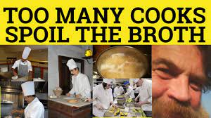 And him, and her, and the baby too. Too Many Cooks Spoil The Broth Too Many Cooks Meaning Too Many Cooks Spoil The Broth Examples Youtube