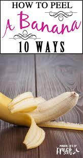 How To Peel A Banana 10 Ways Magical Life Of Fruit Fruit Recipes Healthy Fruit Breakfast Banana