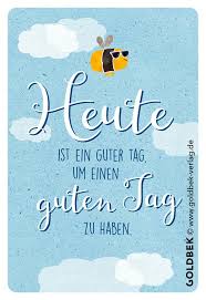 Postkarten Gute Laune Heute Ist Ein Guter Tag Um Einen Guten Tag Zu Haben Spruche Aufmunternde Spruche Gute Laune Spruche