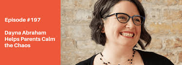 Episode 197: Dayna Abraham Helps Parents Calm the Chaos