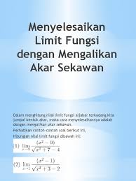 Contoh soal dan pembahasan limit perkalian sekawan. Menyelesaikan Limit Fungsi Dengan Mengalikan Akar Sekawan