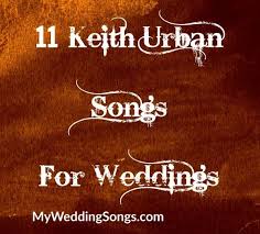 11 Keith Urban Songs For Your Wedding My Wedding Songs Keith Urban Songs Keith Urban Songs
