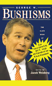 George W. Bushisms: The Slate Book of Accidental Wit and Wisdom of Our 43rd  President : Weisberg, Jacob: Amazon.ca: Books