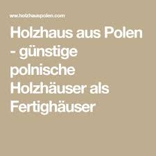 Holzhaus Aus Polen Gunstige Polnische Holzhauser Als Fertighauser Holzhaus Polen Holzhauser Aus Polen Holzhaus Bauen