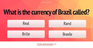 We thought that those are extra things, which bring load on my memory. What Is The Currency Of Brazil Called Trivia Questions Quizzclub