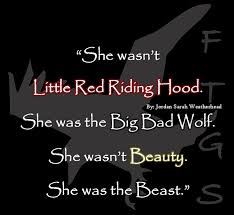 She Wasn T Little Red Riding Hood She Was The Big Bad Wolf She Wasn T Beauty She Was The Beast Jordan Sarah We Hood Quotes Red Riding Hood Wolf Quotes