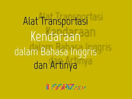 Alat Transportasi Kendaraan Dalam Bahasa Inggris Dan Artinya Inggris Bahasa Bahasa Inggris