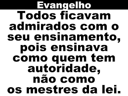 Resultado de imagem para As pessoas ficavam admiradas com o seu ensinamento, porque Jesus falava com autoridade