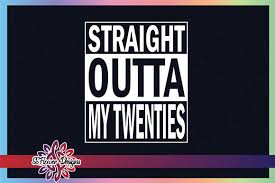 Download Straight Outta My Twenties Graphic By Ssflower Creative Fabrica Yellowimages Mockups