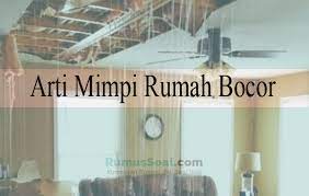 Mimpi satu ini mengisyaratkan bahwa kamu akan meraih. 19 Arti Mimpi Rumah Bocor Menurut Islam Dan Primbon