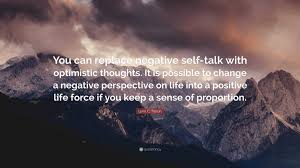 Lynn C. Tolson Quote: “You can replace negative self-talk with optimistic  thoughts. It is possible to change a negative perspective