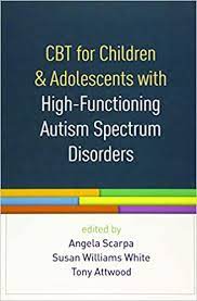 Victorian, outcome for children receiving the early start denver model before and after 48 months. Cbt For Children And Adolescents With High Functioning Autism Spectrum Disorders 9781462527007 Medicine Health Science Books Amazon Com