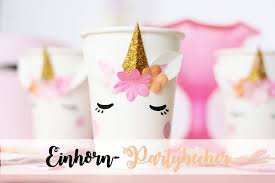 Einhorn Party Becher Selber Machen Kindergeburtstag Basteln Einhorn Einhorn Party Kindergeburtstag Deko Ideen