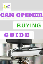 Can Opener Buying Guide How To Choose Can Opener That Works Jar And Can Openers Can Opener Can Openers Canning