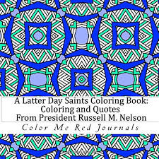 Sister nelson and i express our admiration for each of you. A Latter Day Saints Coloring Book Coloring And Quotes From President Russell M Nelson Of The Church Of Jesus Christ Of Latter Day Saints Amazon De Journals Color Me Red Fremdsprachige Bucher
