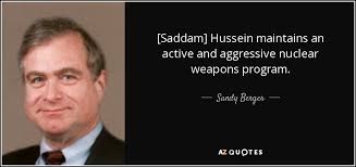 Sandy Berger quote: [Saddam] Hussein maintains an active and aggressive  nuclear weapons program.